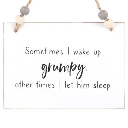 I Wake Up Grumpy Hanging Sign